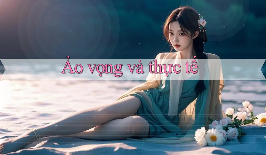 Ảo vọng và thực tế