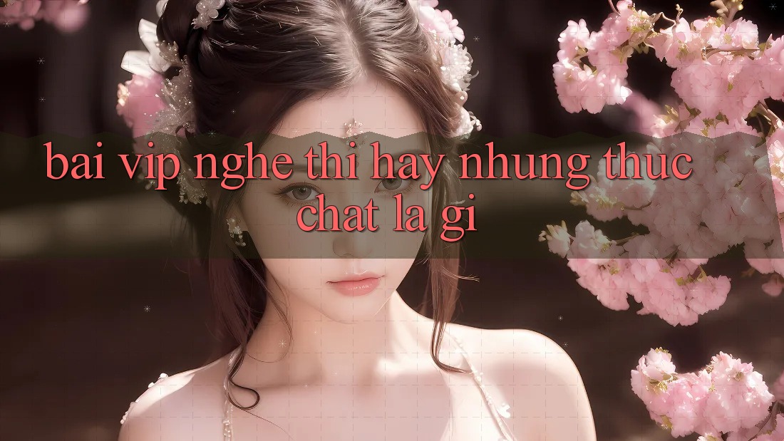 “Bài Vip” – Nghe Thì Hay Nhưng Thực Chất Là Gì? “Bài Vip” – Nghe Thì Hay Nhưng Thực Chất Là Gì?