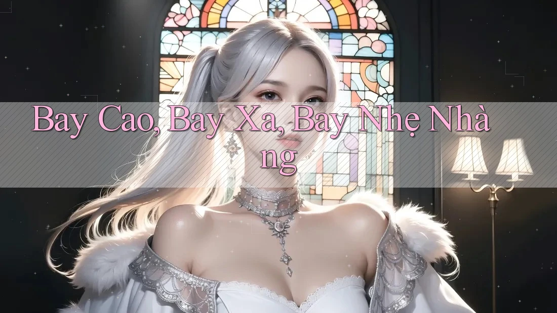 Bay Cao, Bay Xa, Bay Nhẹ Nhàng