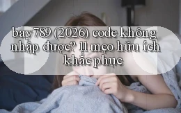 bay789 (2026) code không nhập được 11 mẹo hữu ích khắc phục