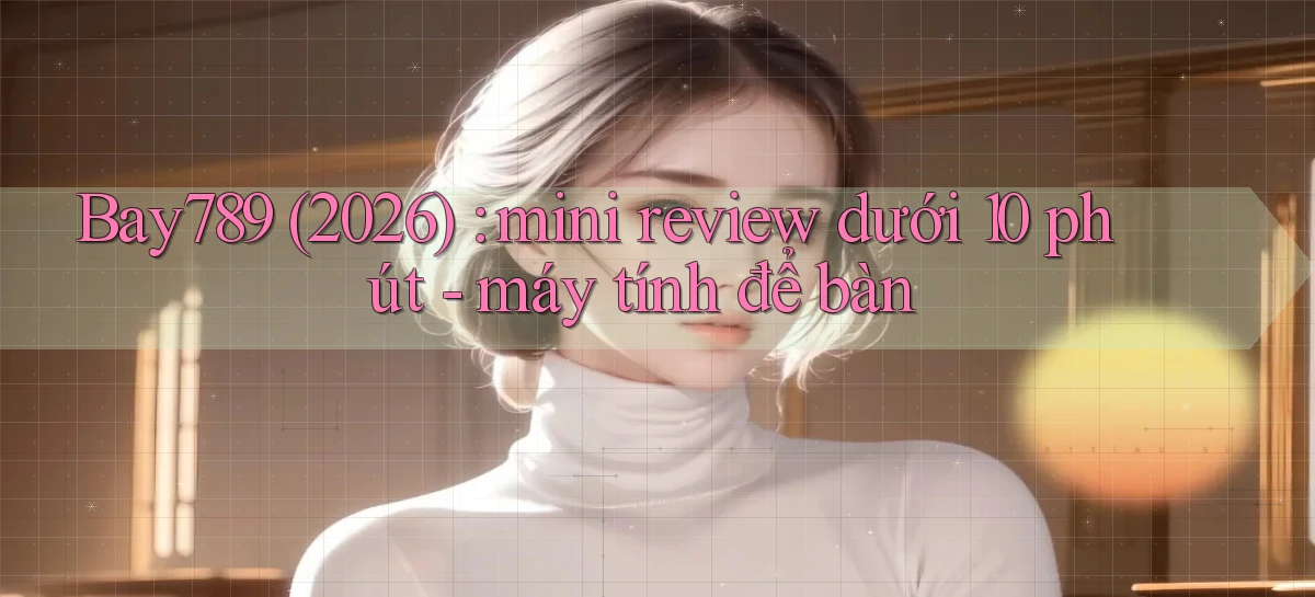 bay789   Link Mới 2026   Đăng Nhập Cho Người Chơi