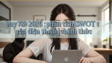 bay789 2026 phân tích SWOT trên điện thoại chính thức