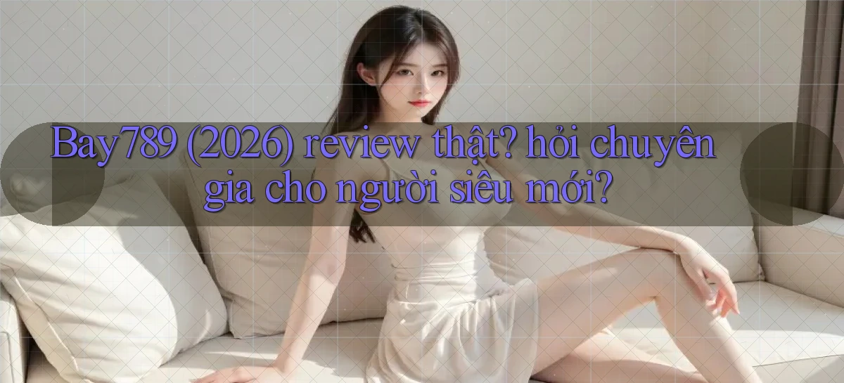 bay789   Link Mới 2026   Đăng Nhập Cho Người Chơi