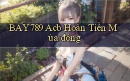 bay789 acb hoàn tiền mùa đông