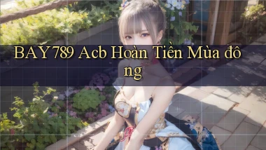 bay789 acb hoàn tiền mùa đông