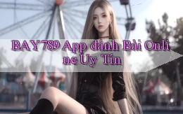 bay789 app đánh bài online uy tín