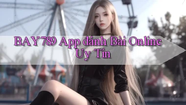 bay789 app đánh bài online uy tín
