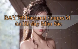 bay789  baccarat games mùa hè đầy màu sắc