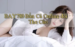 bay789 bắn cá online đổi the cào