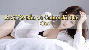 bay789 bắn cá online đổi the cào