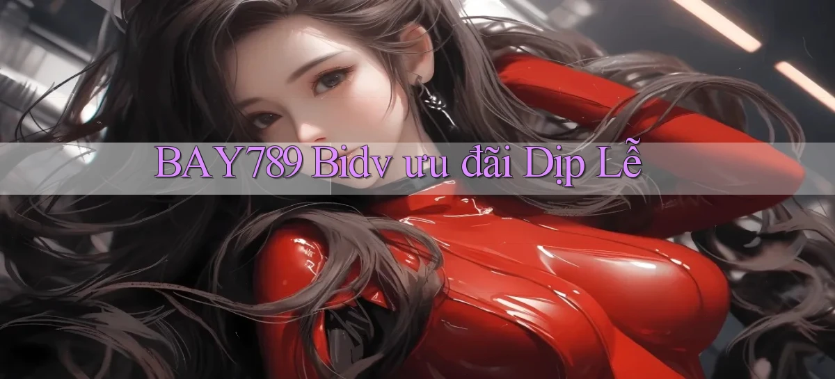 bay789 bidv ưu đãi dịp lễ