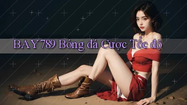 bay789  bóng đá cược tốc độ