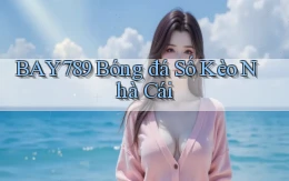 bay789 bóng đá số kèo nhà cái