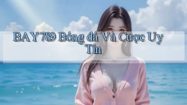 bay789  bóng đá và cược uy tín
