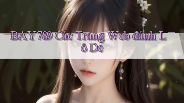 bay789 các trang web đánh lô de