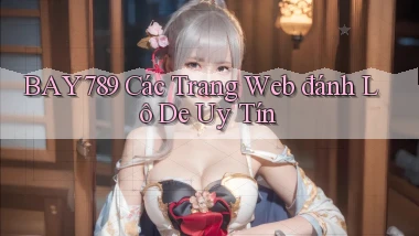 bay789 các trang web đánh lô de uy tín