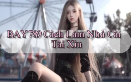 bay789  cách làm nhà cái tài xỉu