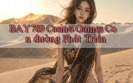 bay789  casino games con đường phát triển