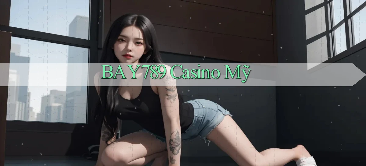 bay789 casino mỹ