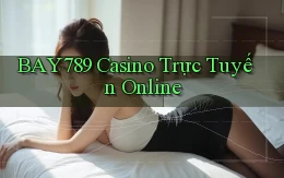 bay789 casino trực tuyến online