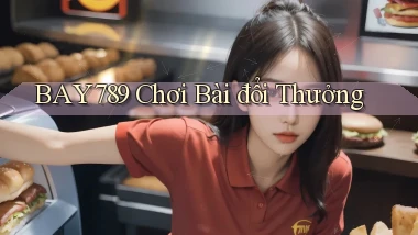 bay789 chơi bài đổi thưởng