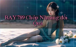 bay789 chớp nhoáng đổi quà