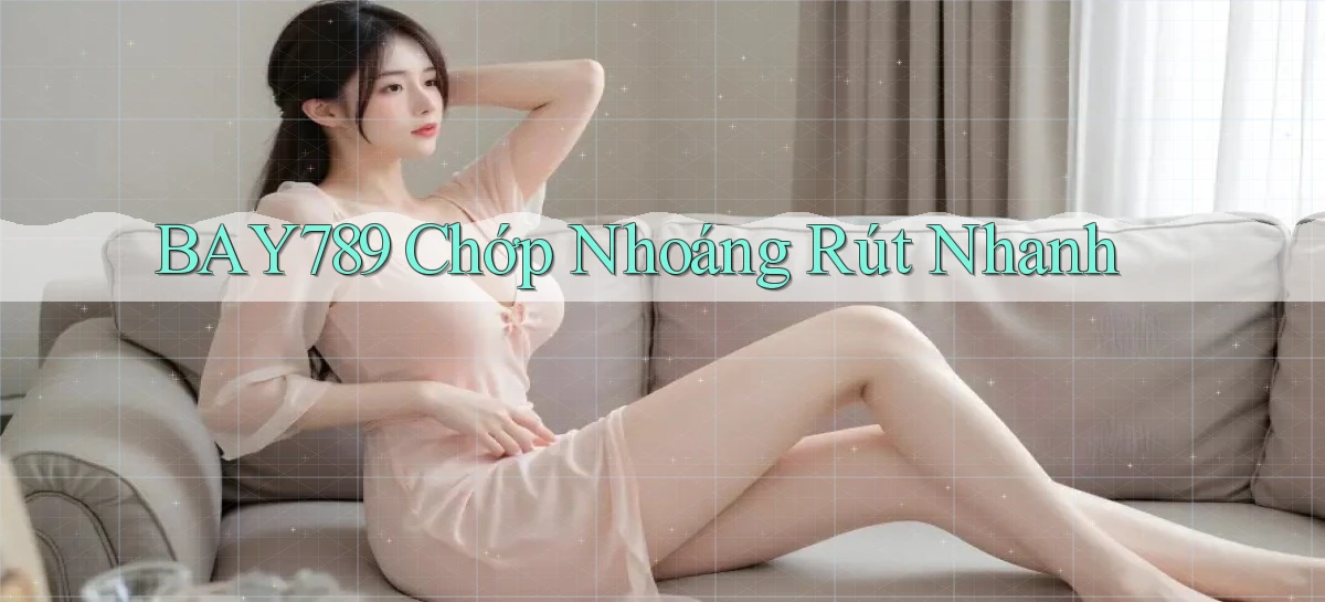 bay789 chớp nhoáng rút nhanh