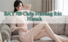 bay789 chớp nhoáng rút nhanh