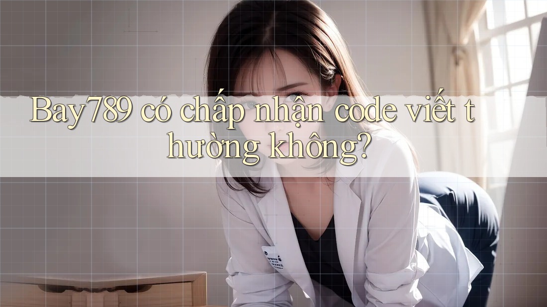 Bay789 có chấp nhận code viết thường không? Bay789 có chấp nhận code viết thường không?