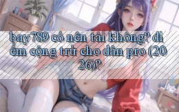 bay789 có nên tải không điểm cộng trừ cho dân pro (2026)