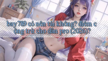 bay789 có nên tải không điểm cộng trừ cho dân pro (2026)