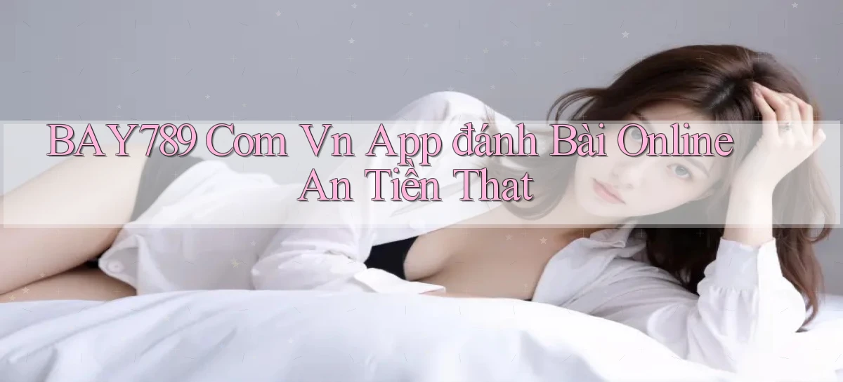 bay789   Link Mới 2026   Đăng Nhập Cho Người Chơi