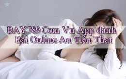 bay789 com vn app đánh bài online an tiền that