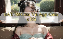 bay789 com vn app game bài