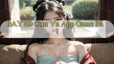 bay789 com vn app game bài