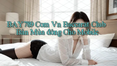 bay789 com vn baccarat club bản mùa đông cho mobile