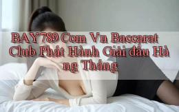 bay789 com vn baccarat club phát hành giải đấu hàng tháng