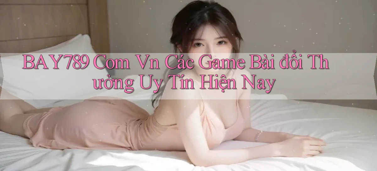 bay789   Link Mới 2026   Đăng Nhập Cho Người Chơi