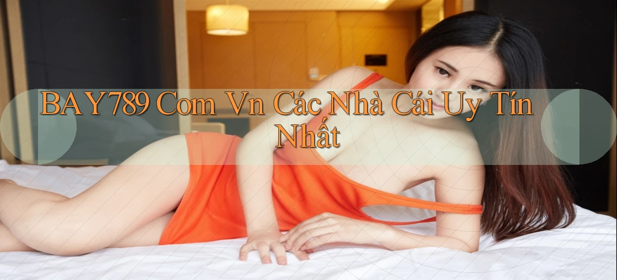 bay789 com vn các nhà cái uy tín nhất