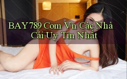 bay789 com vn các nhà cái uy tín nhất