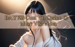 bay789 com vn casino online việt nam