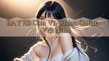 bay789 com vn casino online việt nam