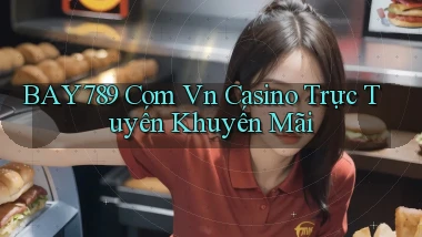 bay789 com vn casino trực tuyến khuyến mãi