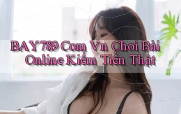 bay789 com vn chơi bài online kiếm tiền thật
