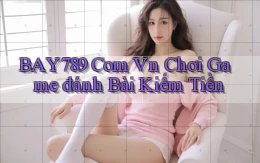 bay789 com vn chơi game đánh bài kiếm tiền