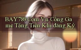 bay789 com vn cổng game tặng tiền khi đăng ký