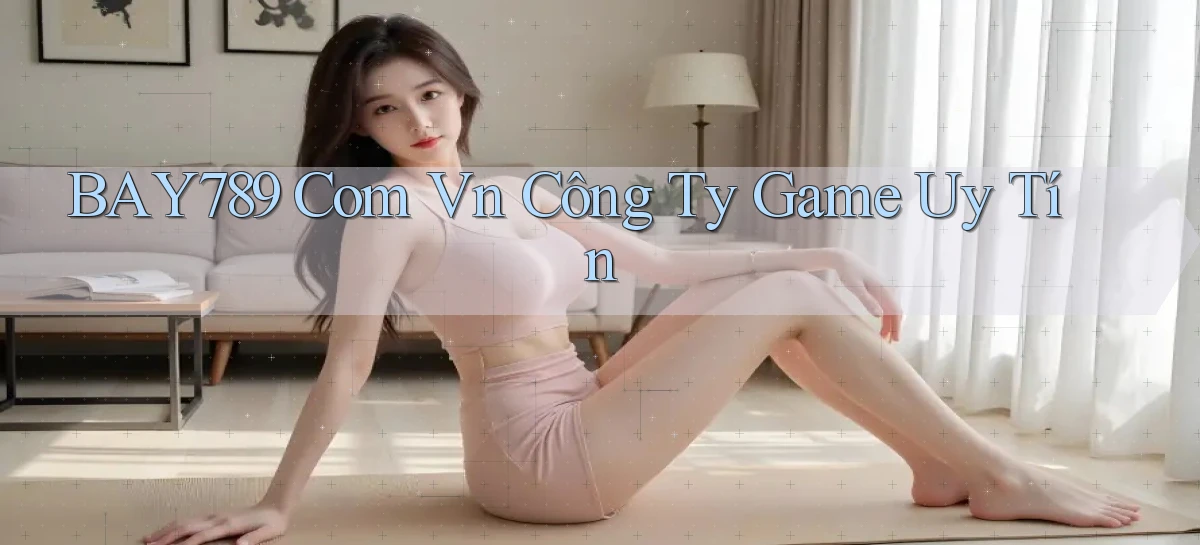 bay789   Link Mới 2026   Đăng Nhập Cho Người Chơi