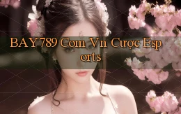 bay789 com vn cược esports