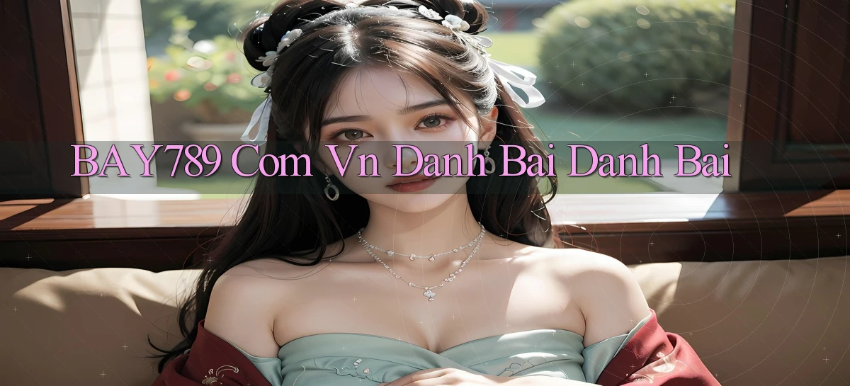 bay789 com vn danh bai danh bai