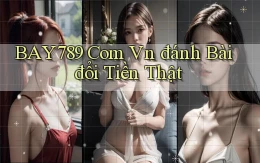 bay789 com vn đánh bài đổi tiền thật